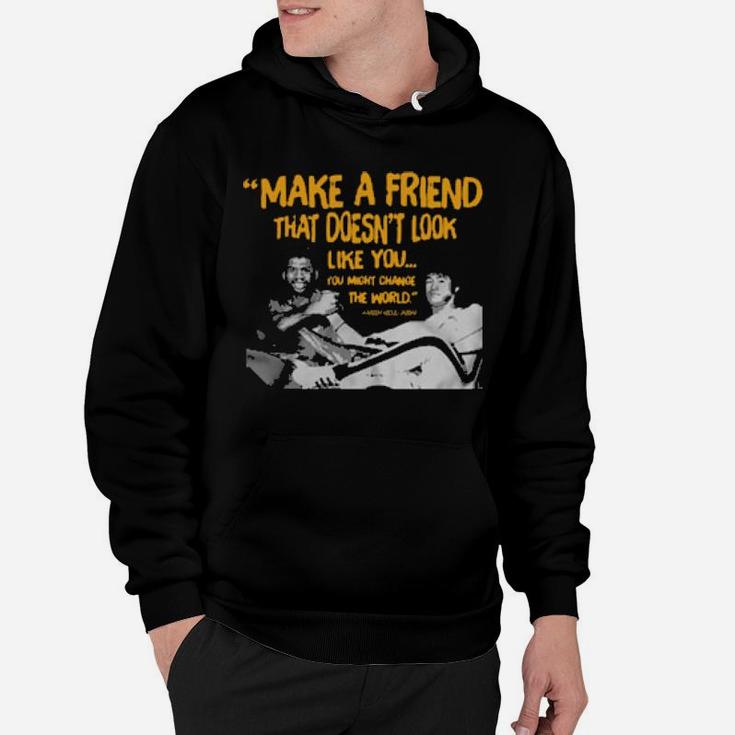Make A Friend That Doesnt Look Like You Hoodie