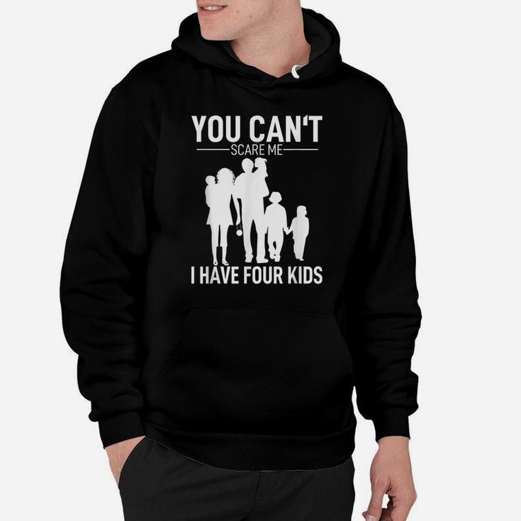 Mens Father Day Shirt Fun Joke You Can´T Scare Me I Have 4 Kids Hoodie