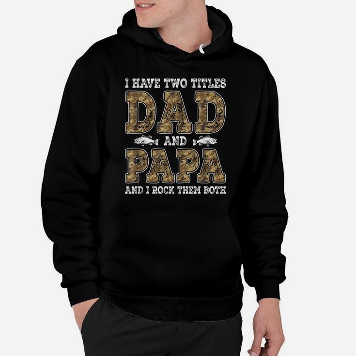 Mens I Have Two Titles Dad And Papa Father's Day Fishing Hoodie