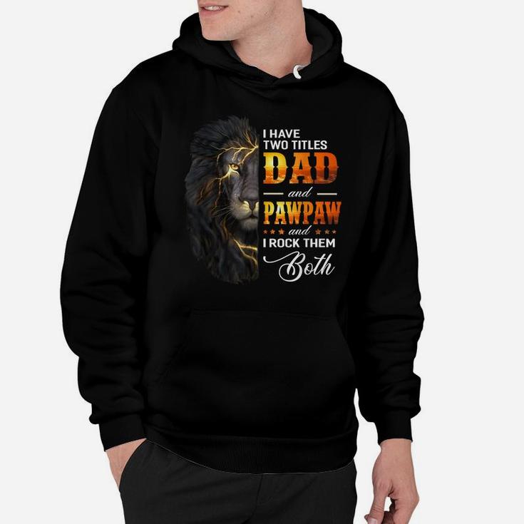 Mens I Have Two Titles Dad And Pawpaw Lion Fathers Day Gift Hoodie