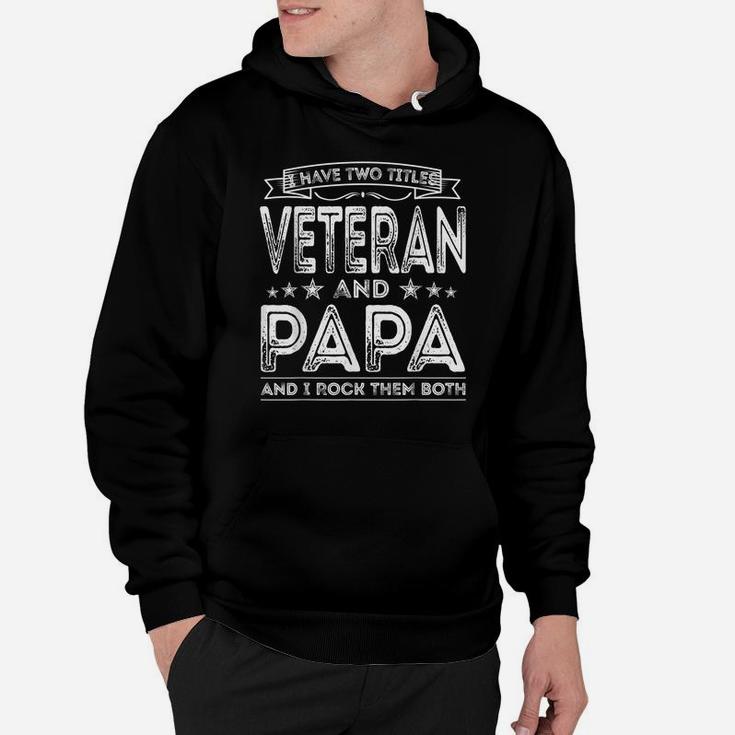 Mens I Have Two Titles Veteran And Papa Funny Proud Us Army Hoodie