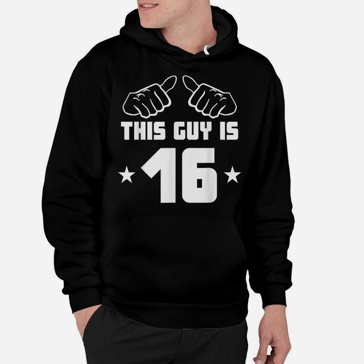 Mens This Guy Is 16 Years Old Funny 16Th Birthday Hoodie