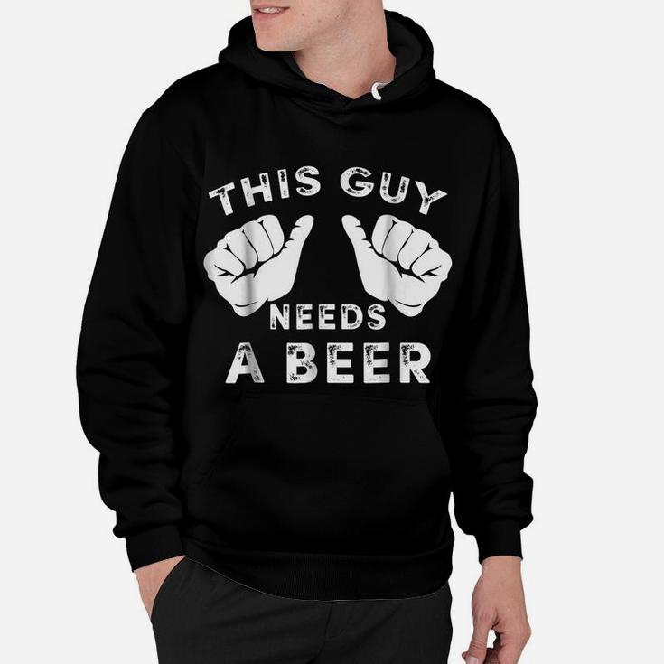 Mens This Guy Needs A Beer  - Funny Mens Drinking Gift Tee Hoodie
