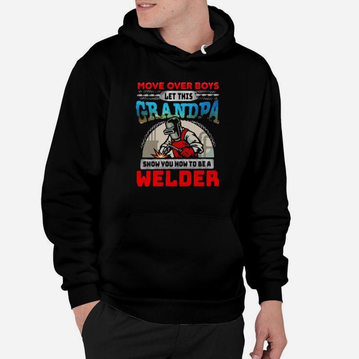 More Over Boys Let This Grandpa Show You How To Be A Welder Hoodie