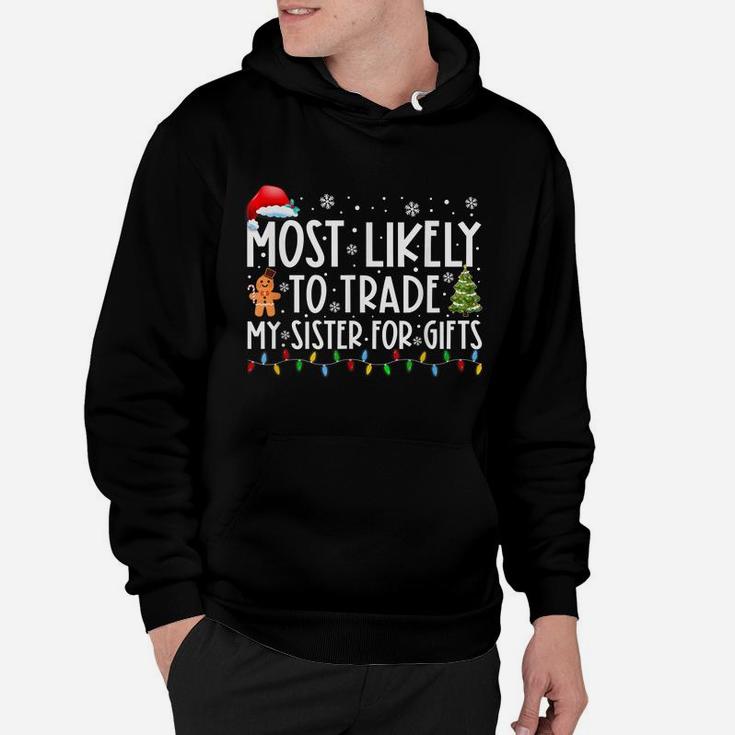 Most Likely To Trade My Sister For Gifts Funny Christmas Hoodie