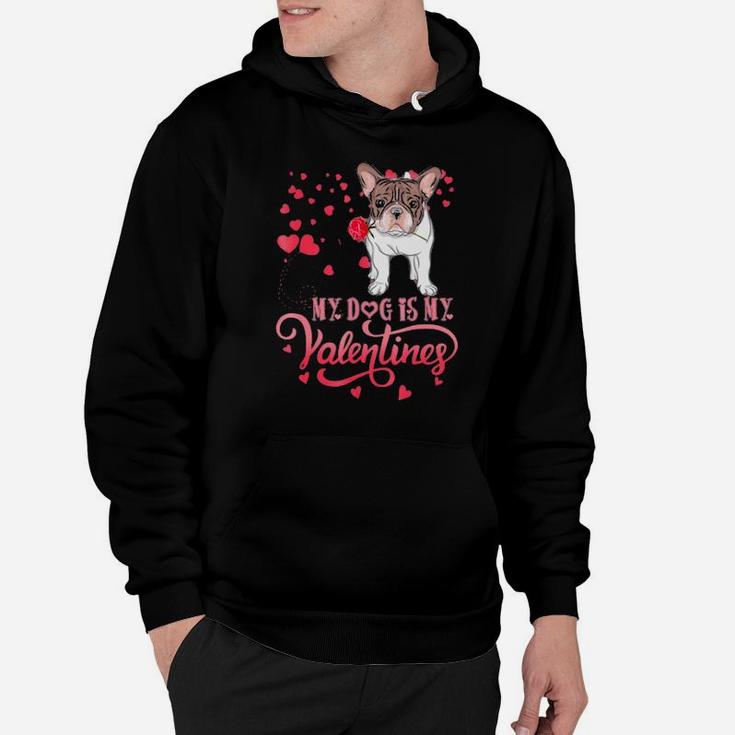 My Dog Is My Valentine Frenchie Lovers Gift Hoodie