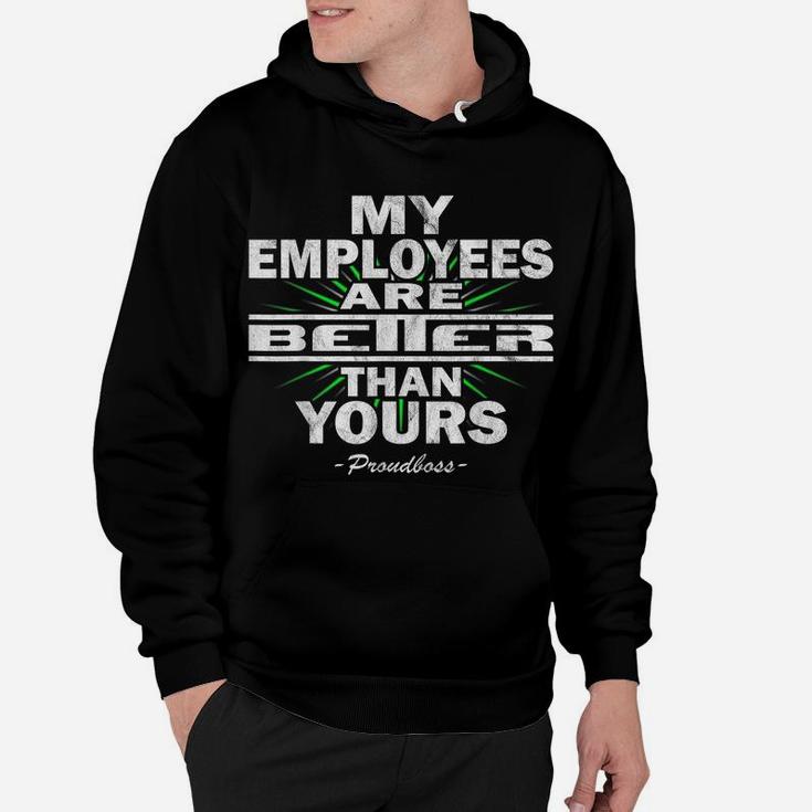 My Employees Are Better Than Yours Proudboss | Funny Bosses Hoodie