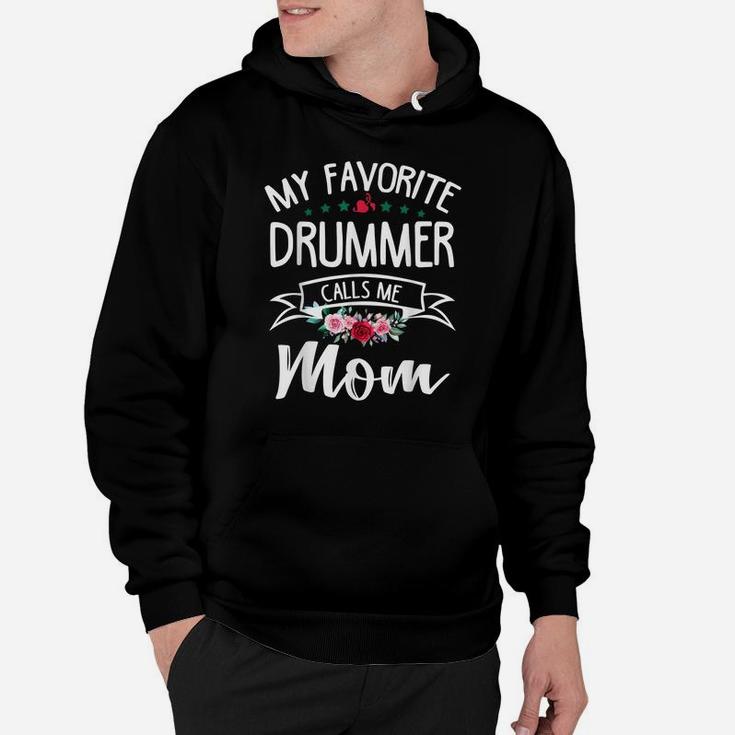 My Favorite Drummer Calls Me Mom Flowers Mothers Day Gift Hoodie
