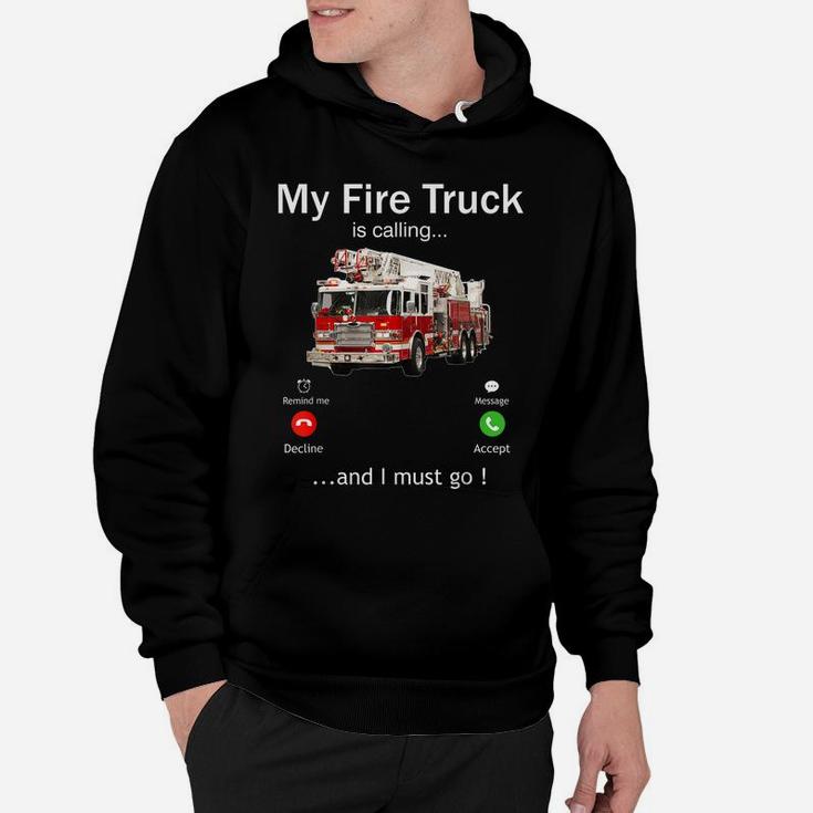 My Fire Truck Is Calling And I Must Go Firefighter Funny Hoodie
