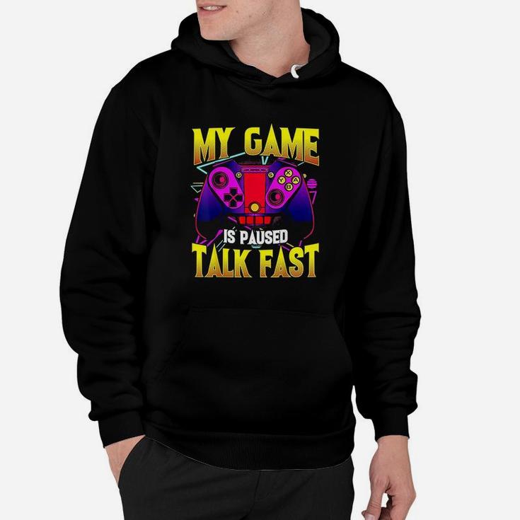 My Game Is Paused Talk Fast  Gaming Video Game Gamer Hoodie