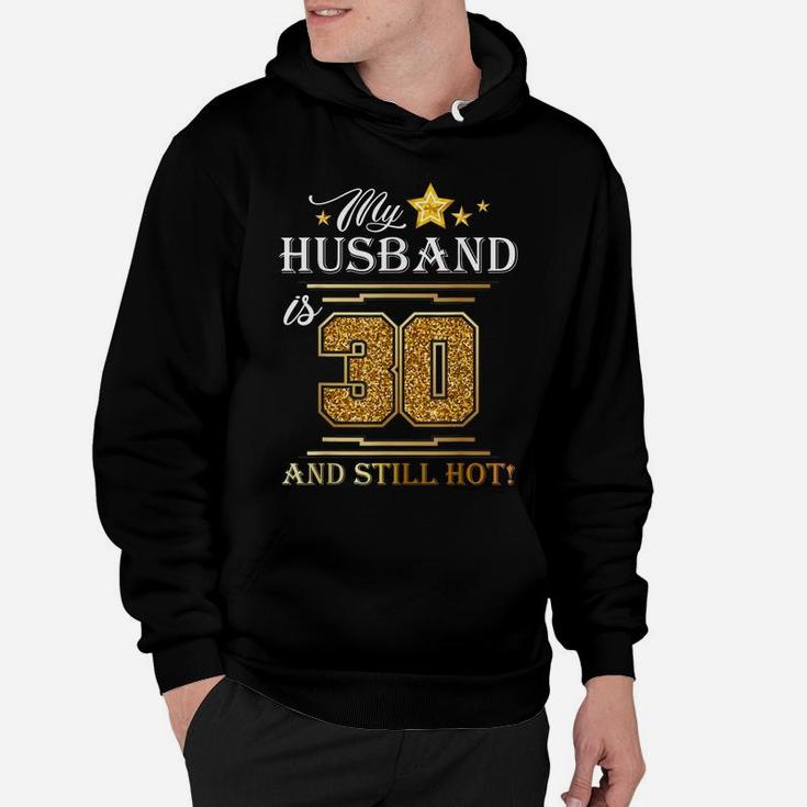 My Husband Is 30 And Still Hot - Husband Birthday Party Hoodie