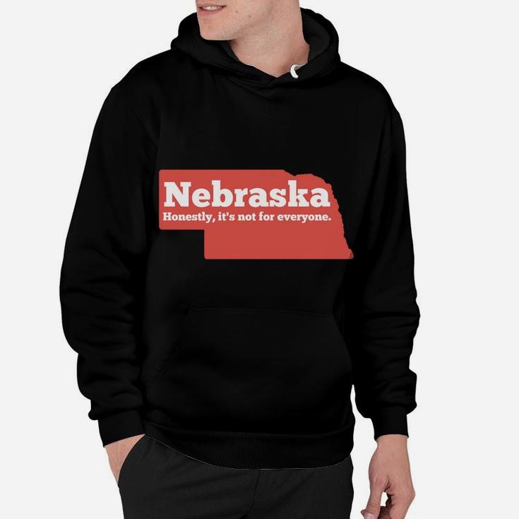 Nebraska Honestly Its Not For Everyone - Funny Nebraska Hoodie