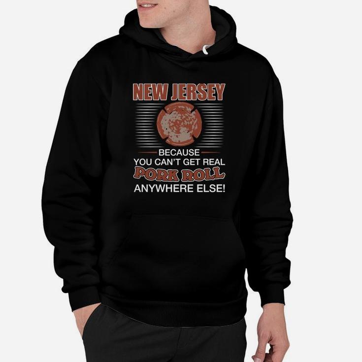 New Jersey Because You Cant Get Real Pork Roll Anywhere Else Hoodie