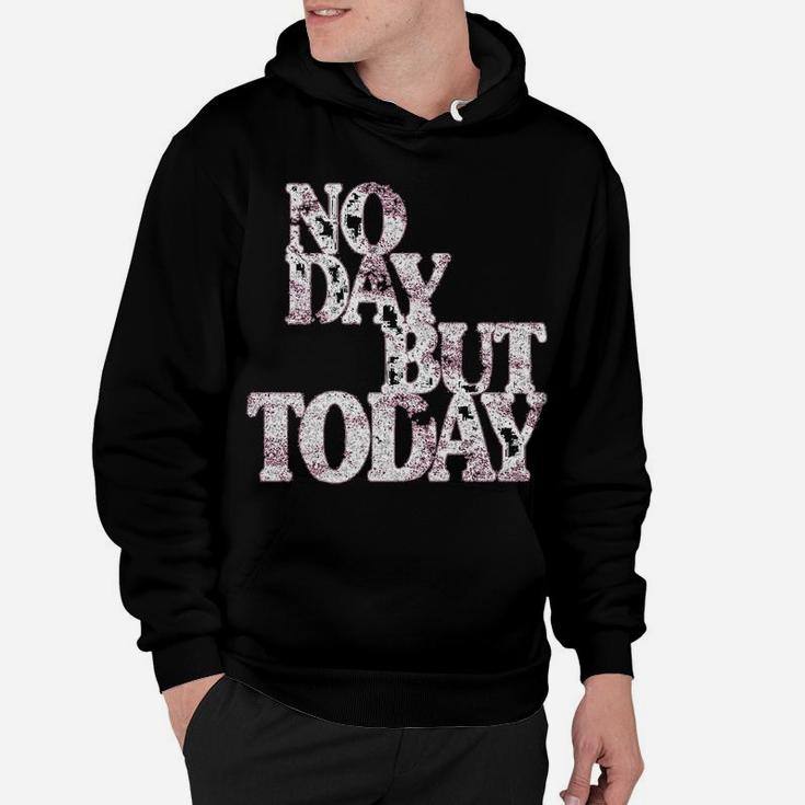 No Day But Today - Motivational Musical Theatre Lover Hoodie