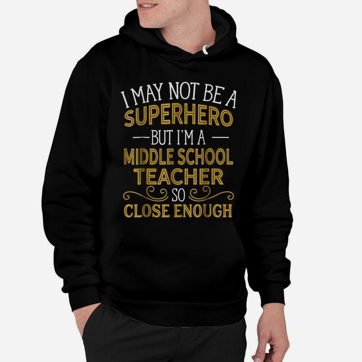Not Superhero But Middle School Teacher Funny Gift Hoodie