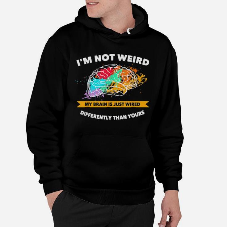Not Weird My Brain Is Just Wired Differently Proud Autism Hoodie