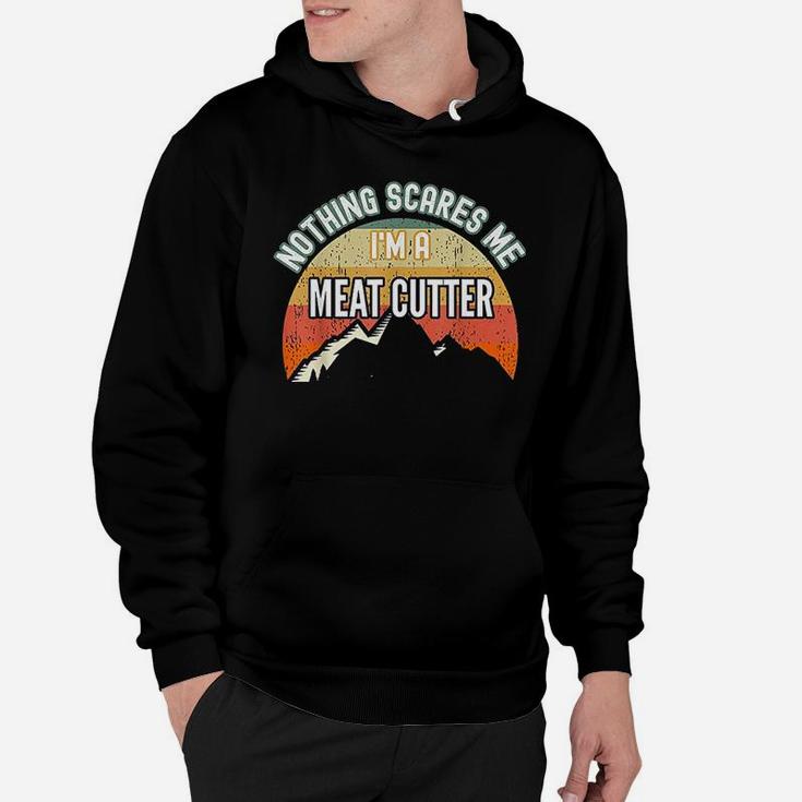 Nothing Scares Me I Am A Meat Cutter Hoodie