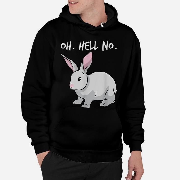 Oh Hell No Bunny Rabbit Animal Funny Easter Hoodie