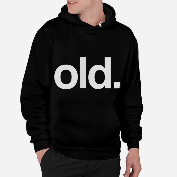 Old Funny Birth Day Getting Old Gift Gag Over The Hill Bday Hoodie