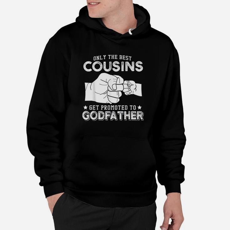 Only The Best Cousins Gets Promoted To Godfather Hoodie
