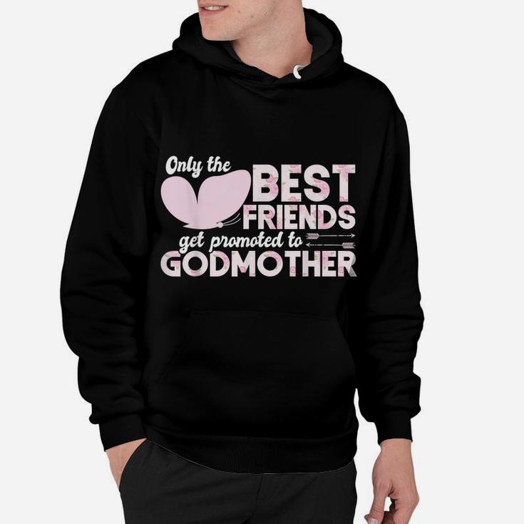 Only The Best Friends Get Promoted To Godmother Floral Rose Hoodie