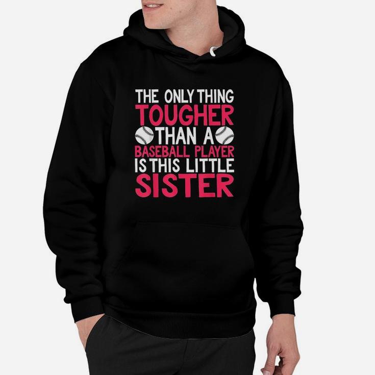 Only Thing Tougher Than Baseball Player Is Little Sister Hoodie
