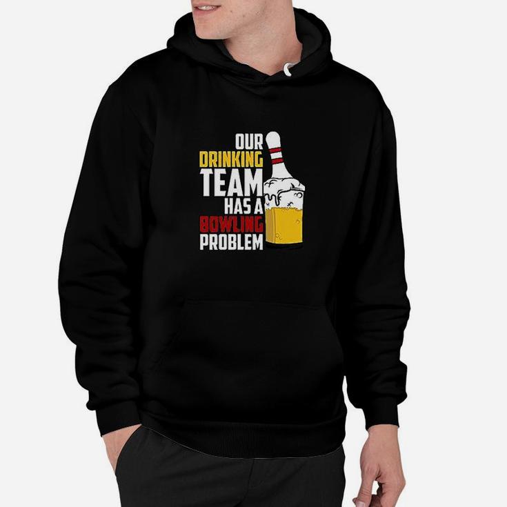Our Drinking Team Has A Bowling Problem Hoodie