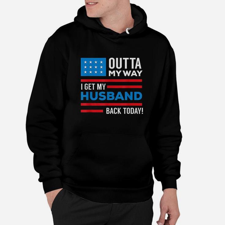 Outta My Way I Get My Husband Back Today Deployment Hoodie