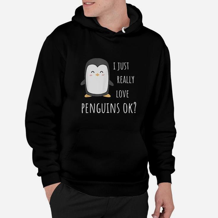 Penguin Gifts  I Just Really Love Penguins Ok Hoodie