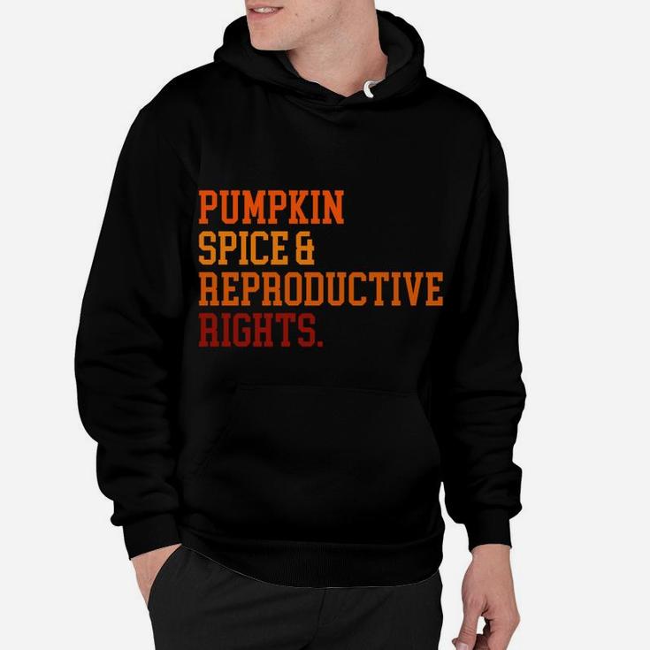 Pumpkin Spice And Reproductive Rights Fall Feminist Choice Sweatshirt Hoodie