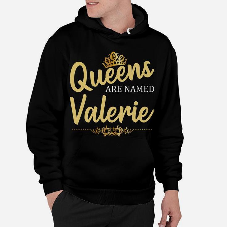 Queens Are Named Valerie Personalized Funny Birthday Gift Hoodie