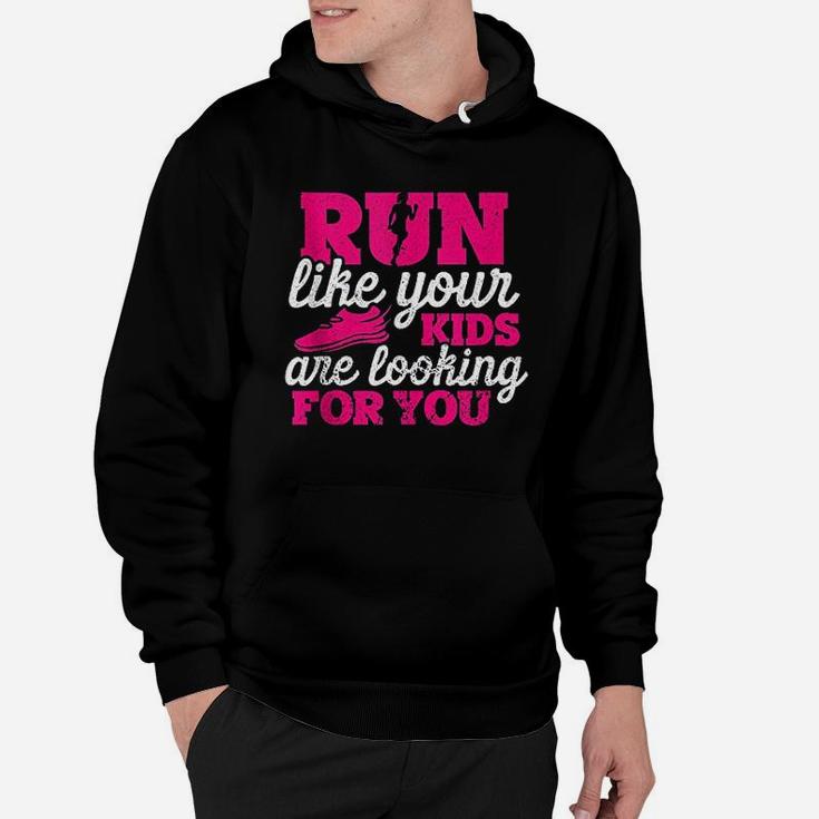 Run Like Your Kids Are Looking For You Funny Mother Runner Hoodie