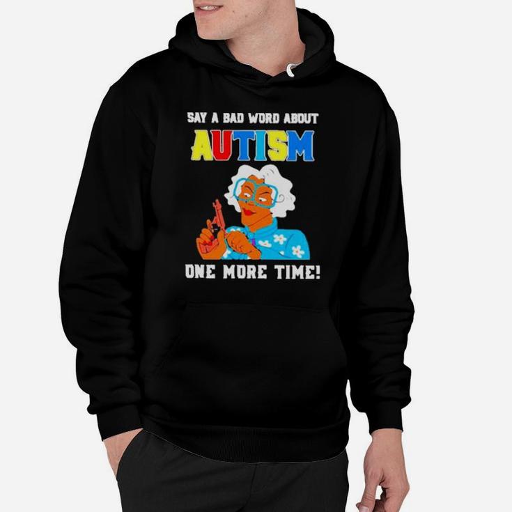 Say A Bad Word About Autism One More Time Hoodie