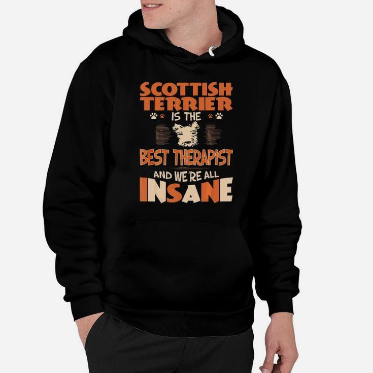 Scottish Terrier Is Best Therapist We All Are Insane Hoodie