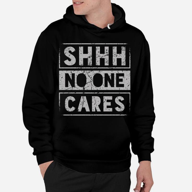 Sh Shh Shhh No One Cares Distressed Nobody Vintage Saying Hoodie