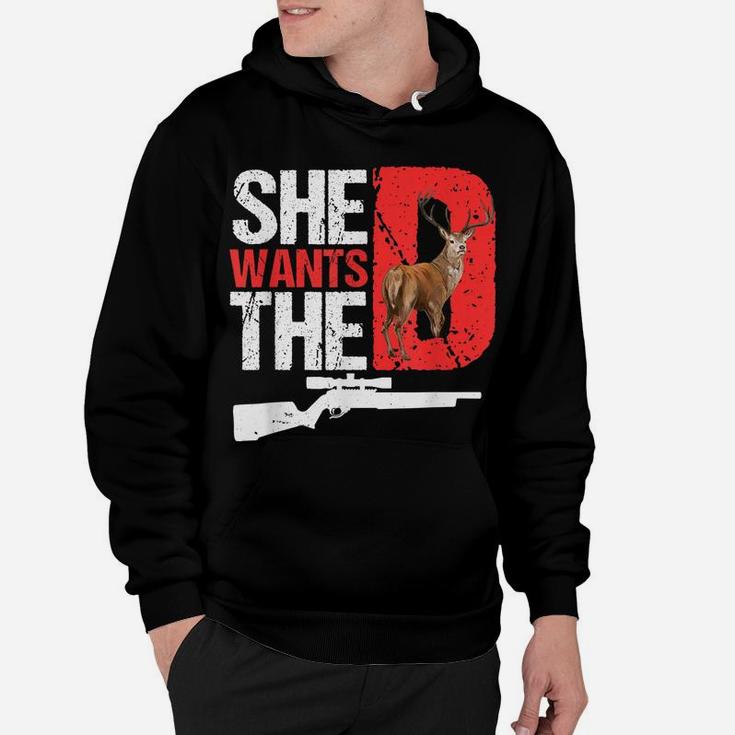 She Wants The D T Shirt Funny Deer Hunting Hunter Sarcastic Hoodie