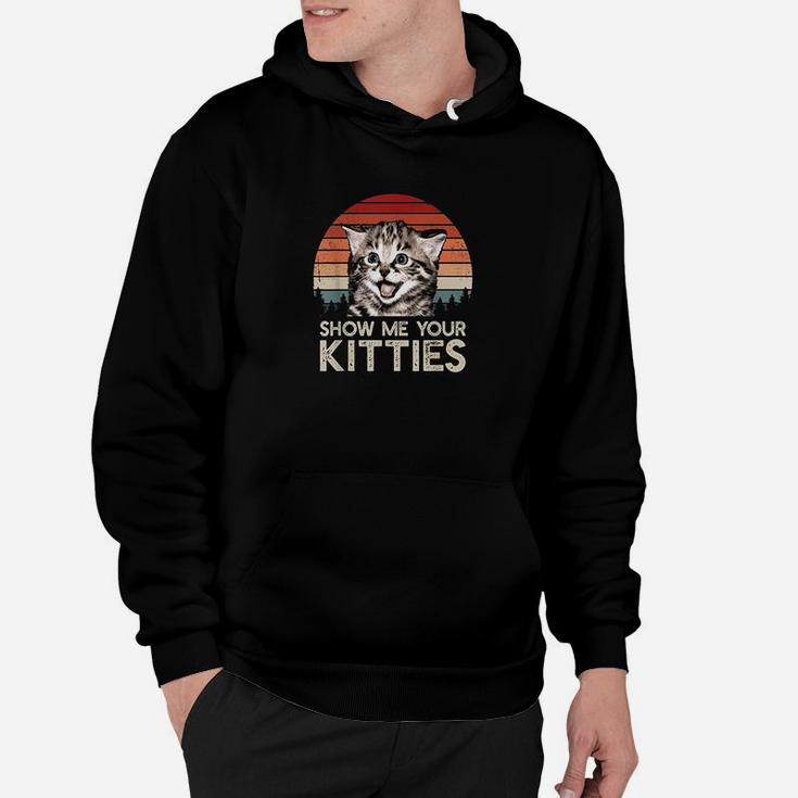 Show Me Your Kitties Funny Cat Gifts For Cat Kitten Lovers Hoodie