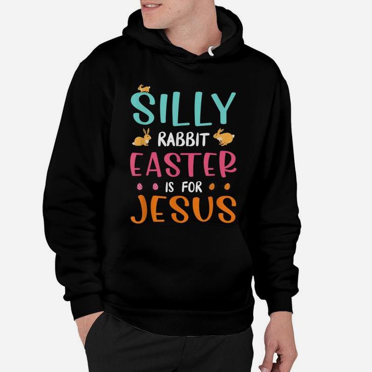 Silly Rabbit Easter Is Jesus Christian Hoodie