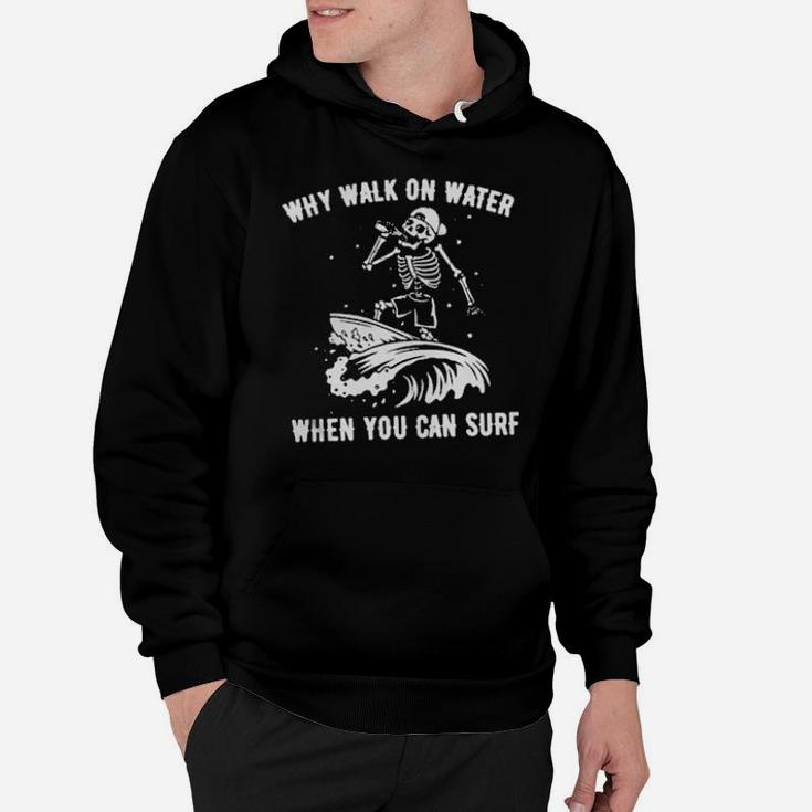 Skeleton Why Walk On Water When You Can Surf Hoodie
