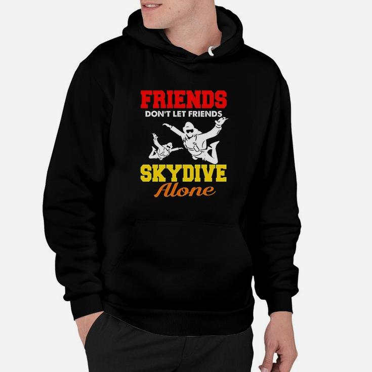 Skydiving Friends Do Not Let Friends Skydive Alone Hoodie