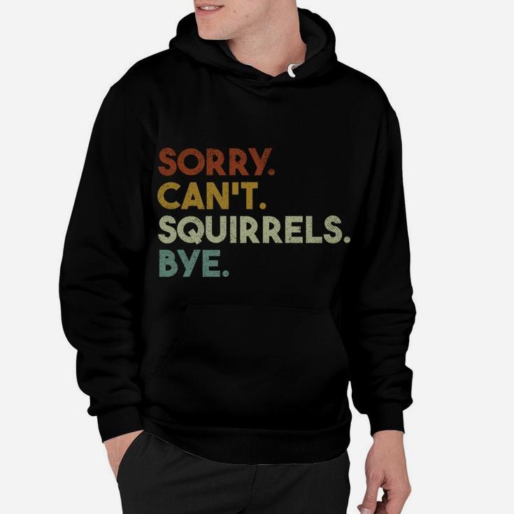 Sorry Can't Squirrels Bye Funny Squirrels Hoodie
