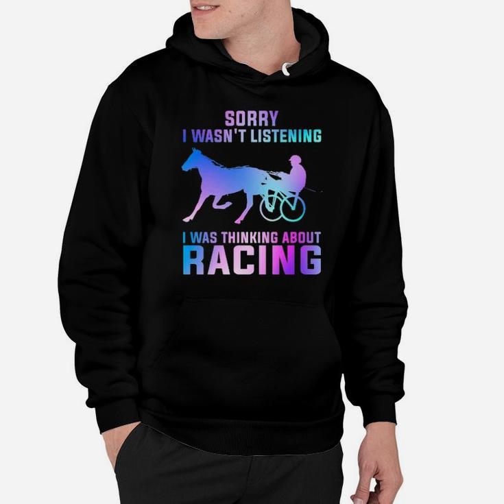Sorry I Wasn't Listening I Was Thinking About Racing Hoodie