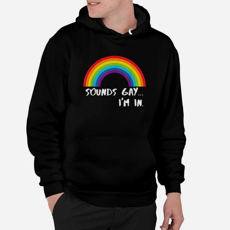 Sounds Gay Im In Funny Rainbow Pride Hoodie