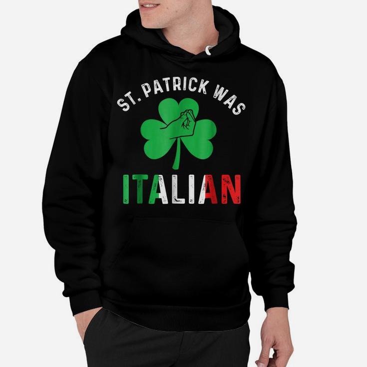 St Patrick Day Was Italian Italy Drinking Hoodie