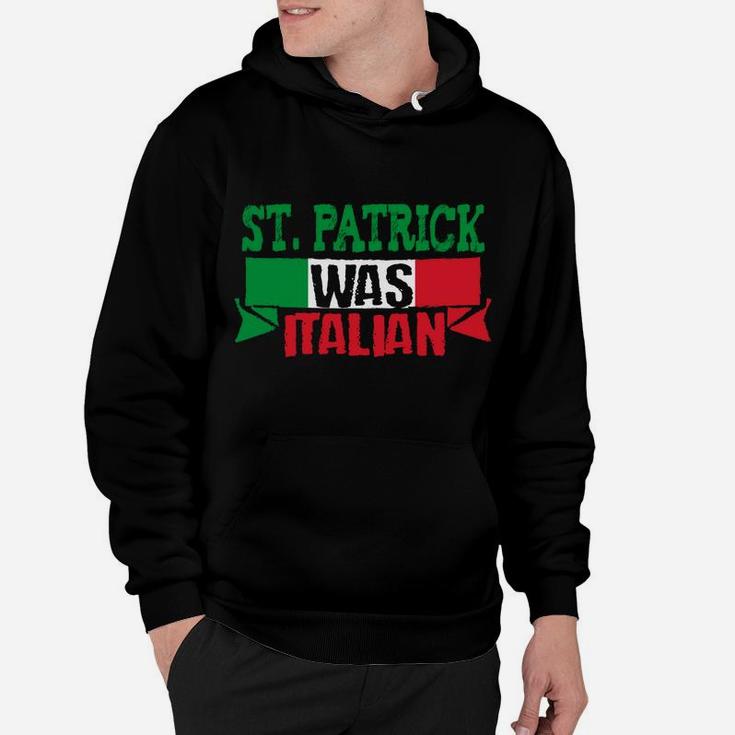 St Patrick Was Italian Funny St Paddy's Day Hoodie