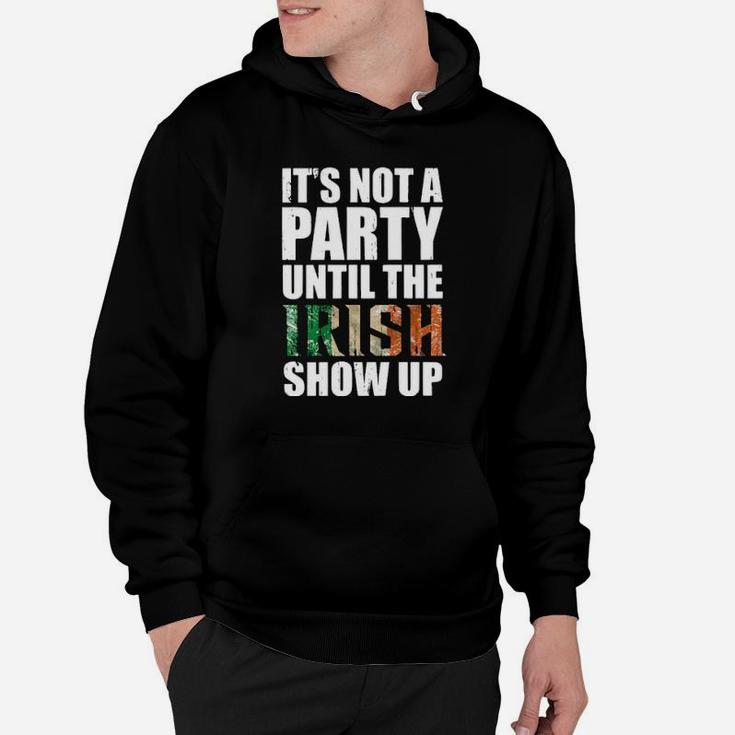 St Patricks Day Its Not A Party Until The Irish Show Up Hoodie