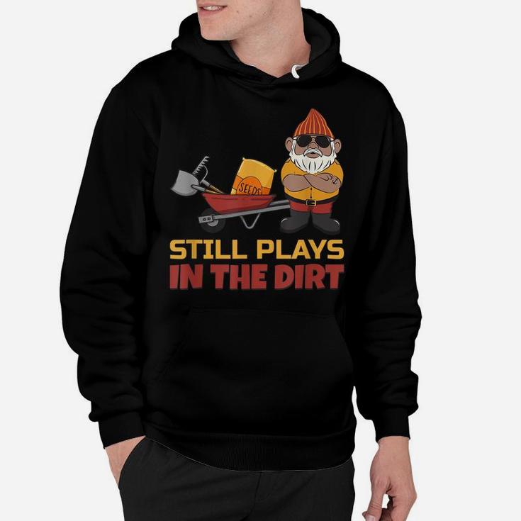 Still Plays In The Dirt - Funny Gnome Hoodie