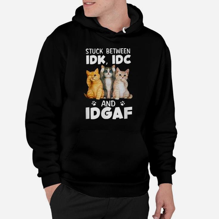 Stuck-Between-Idk-Idc-And-Idgaf Funny Cat Lovers Hoodie
