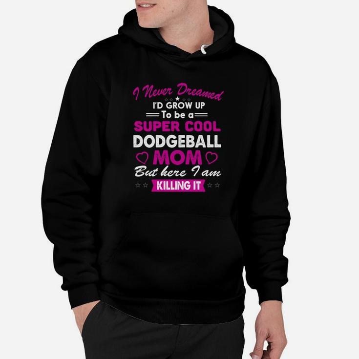 Super Cool Dodgeball Mom Killing It Hoodie