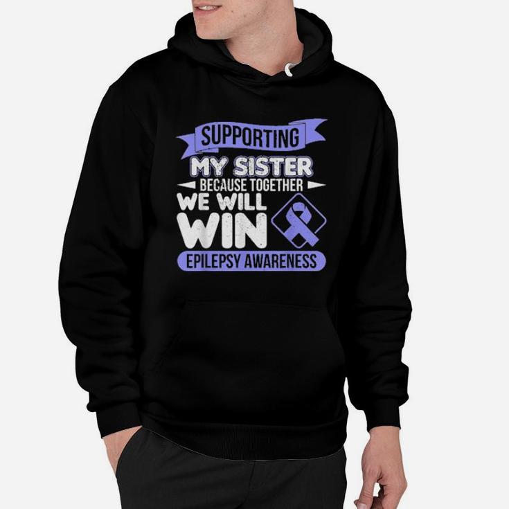 Supporting My Sister Because Together We Will Win Epilepsy Hoodie